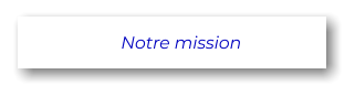 Notre mission